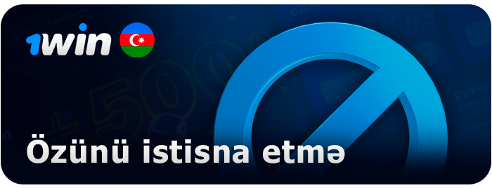 1Win saytında özünü xaric etmə haqqında